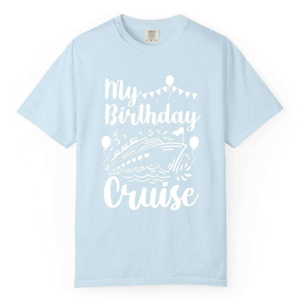 Birthday Cruise Shirt - Fun Cruise Birthday Party Vacation Tee (Comfort Color) in Chambray - My Birthday Cruise Shirt - Hand Drawn Ship Balloons and Banners Design