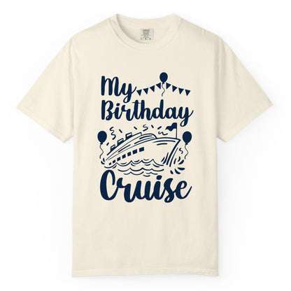 Birthday Cruise Shirt - Fun Cruise Birthday Party Vacation Tee (Comfort Color) in Ivory - My Birthday Cruise Shirt - Hand Drawn Ship Balloons and Banners Design