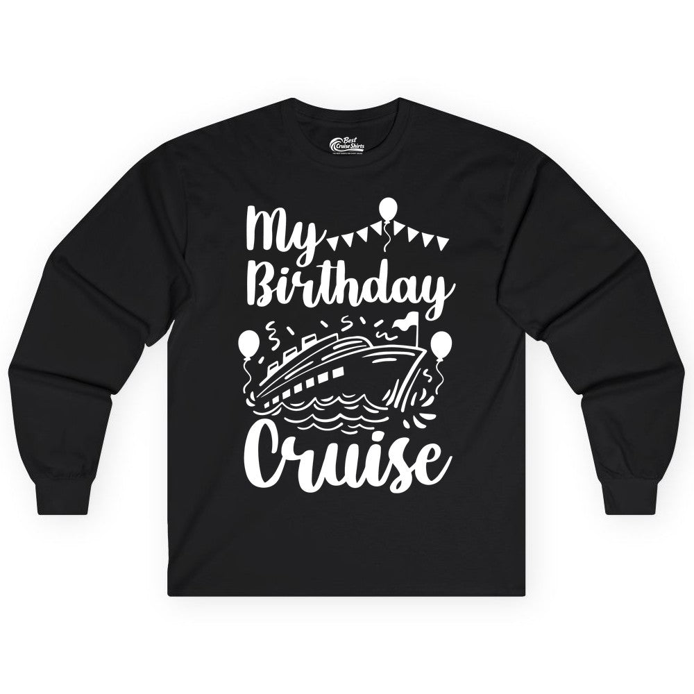 Birthday Cruise Shirt - Fun Cruise Birthday Party Vacation Tee (Long Sleeve) in Black - My Birthday Cruise Shirt - Hand Drawn Ship Balloons and Banners Design