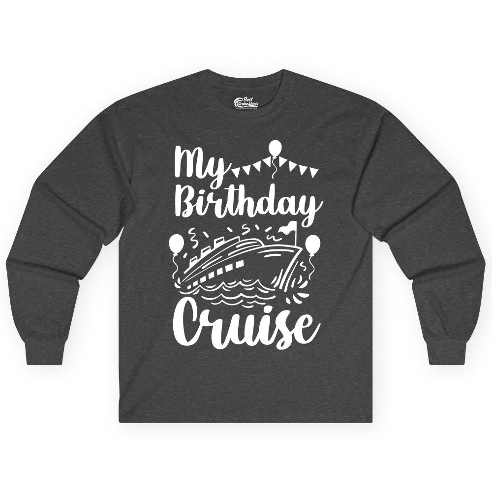 Birthday Cruise Shirt - Fun Cruise Birthday Party Vacation Tee (Long Sleeve) in Dark Heather - My Birthday Cruise Shirt - Hand Drawn Ship Balloons and Banners Design