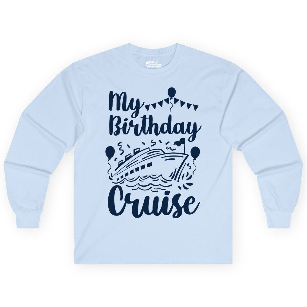 Birthday Cruise Shirt - Fun Cruise Birthday Party Vacation Tee (Long Sleeve) in Light Blue - My Birthday Cruise Shirt - Hand Drawn Ship Balloons and Banners Design