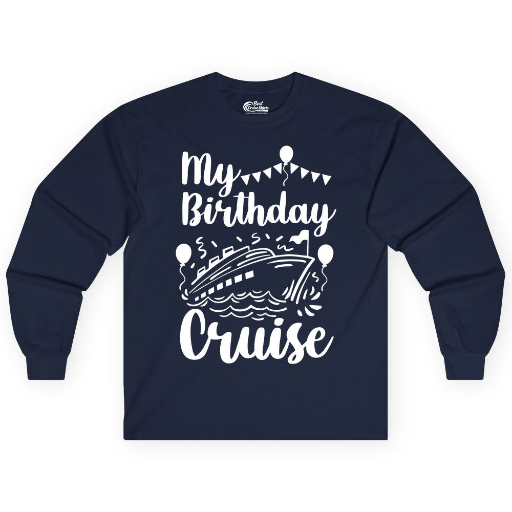 Birthday Cruise Shirt - Fun Cruise Birthday Party Vacation Tee (Long Sleeve) in Navy - My Birthday Cruise Shirt - Hand Drawn Ship Balloons and Banners Design