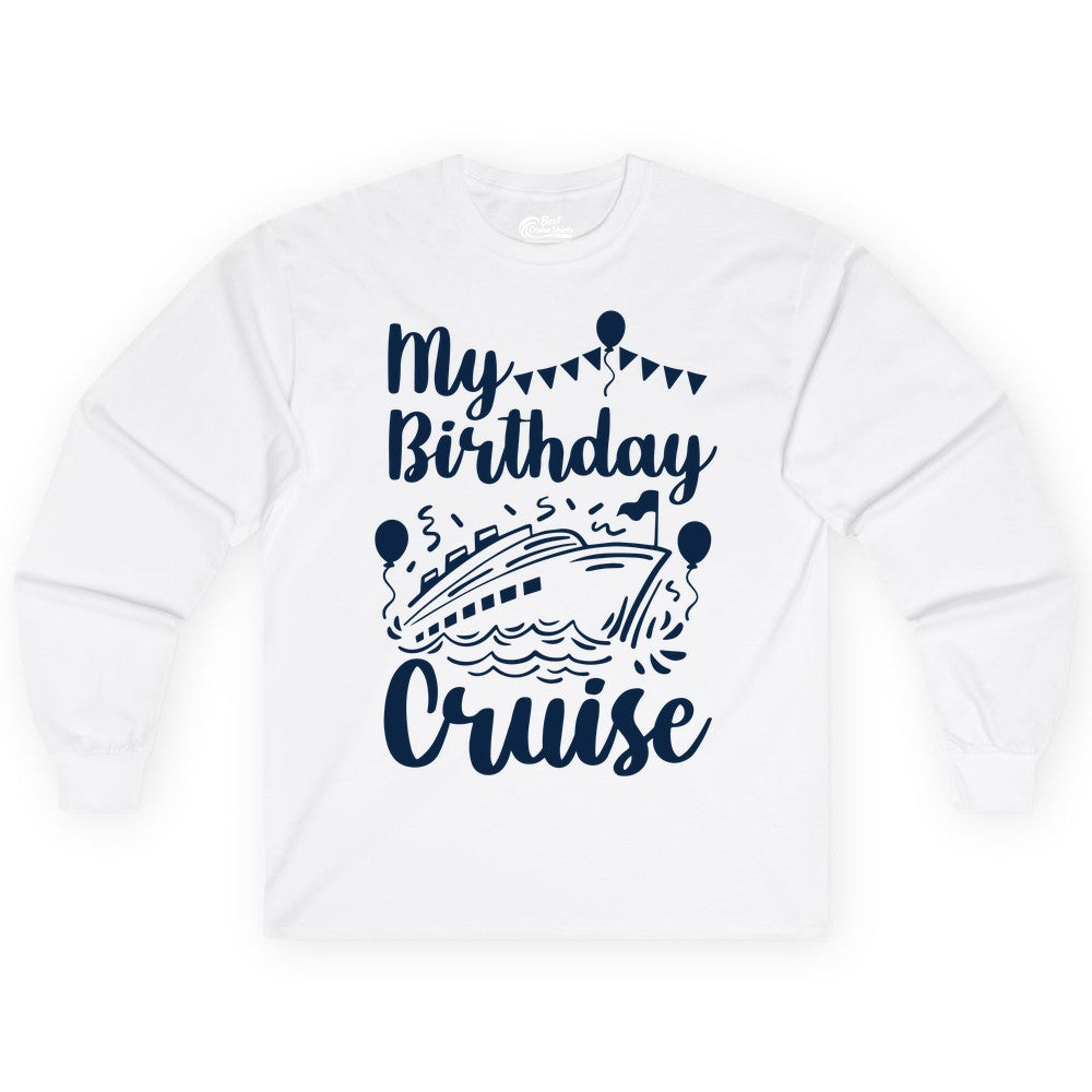 Birthday Cruise Shirt - Fun Cruise Birthday Party Vacation Tee (Long Sleeve) in White - My Birthday Cruise Shirt - Hand Drawn Ship Balloons and Banners Design