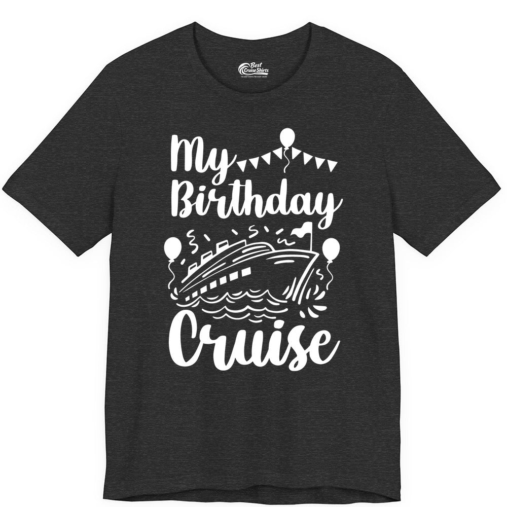 Birthday Cruise Shirt - Fun Cruise Birthday Party Vacation Tee (Premium Tee) in Dark Grey Heather - My Birthday Cruise Shirt - Hand Drawn Ship Balloons and Banners Design