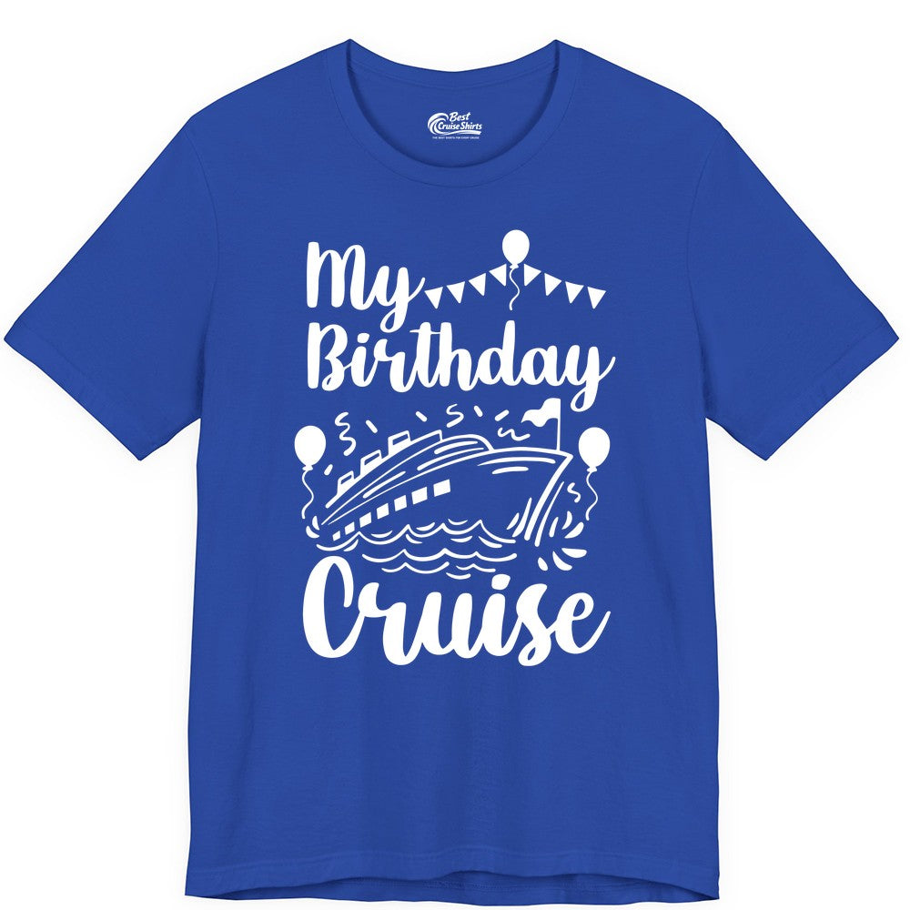 Birthday Cruise Shirt - Fun Cruise Birthday Party Vacation Tee (Premium Tee) in True Royal - My Birthday Cruise Shirt - Hand Drawn Ship Balloons and Banners Design