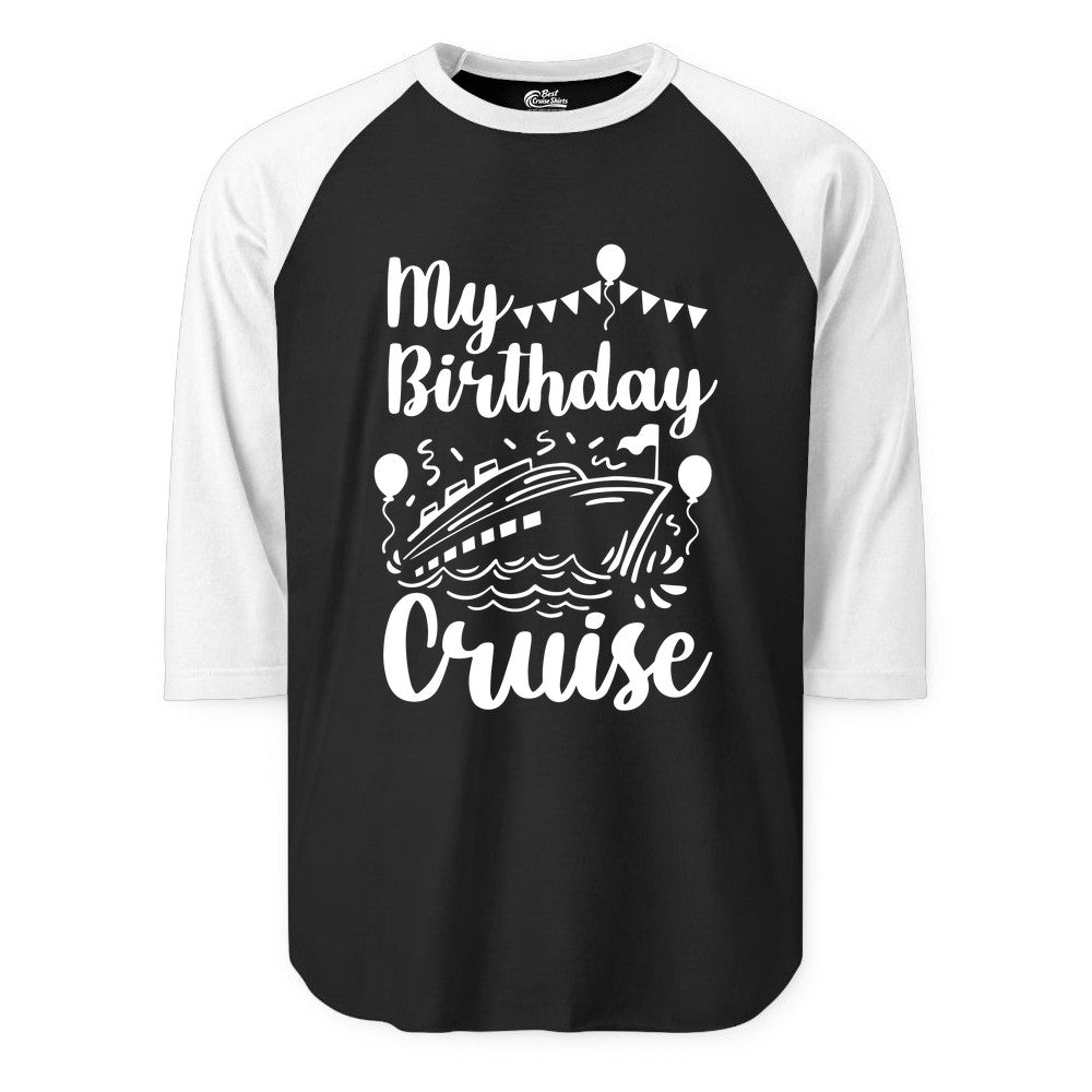 Birthday Cruise Shirt - Fun Cruise Birthday Party Vacation Tee (Raglan) in BlackWhite - My Birthday Cruise Shirt - Hand Drawn Ship Balloons and Banners Design
