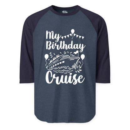 Birthday Cruise Shirt - Fun Cruise Birthday Party Vacation Tee (Raglan) in Heather DenimNavy - My Birthday Cruise Shirt - Hand Drawn Ship Balloons and Banners Design
