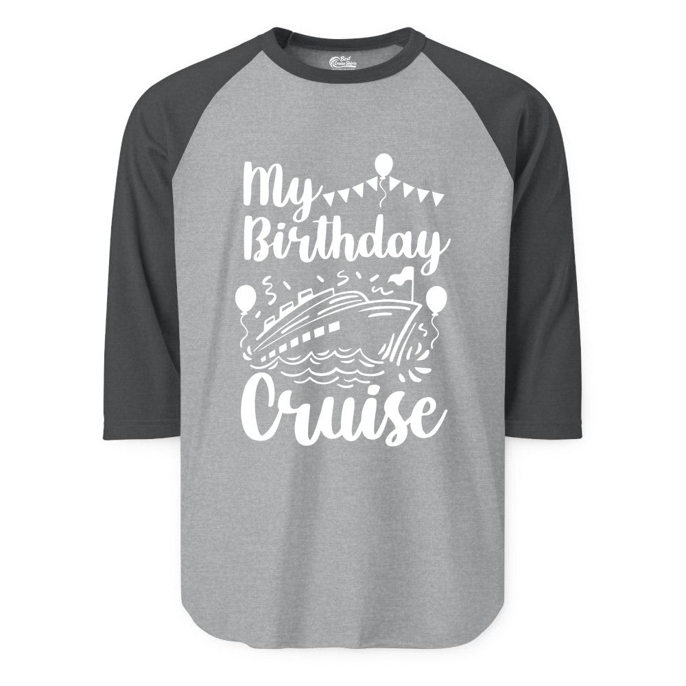 Birthday Cruise Shirt - Fun Cruise Birthday Party Vacation Tee (Raglan) in Heather GreyHeather Charcoal - My Birthday Cruise Shirt - Hand Drawn Ship Balloons and Banners Design