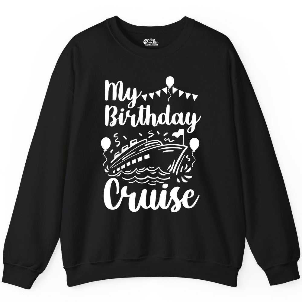 Birthday Cruise Shirt - Fun Cruise Birthday Party Vacation Tee (Sweatshirt) in Black - My Birthday Cruise Shirt - Hand Drawn Ship Balloons and Banners Design