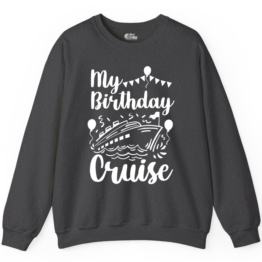 Birthday Cruise Shirt - Fun Cruise Birthday Party Vacation Tee (Sweatshirt) in Dark Heather - My Birthday Cruise Shirt - Hand Drawn Ship Balloons and Banners Design
