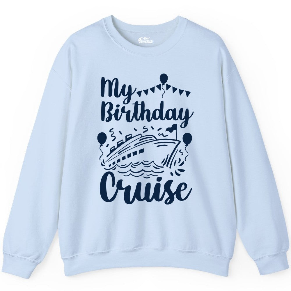 Birthday Cruise Shirt - Fun Cruise Birthday Party Vacation Tee (Sweatshirt) in Light Blue - My Birthday Cruise Shirt - Hand Drawn Ship Balloons and Banners Design