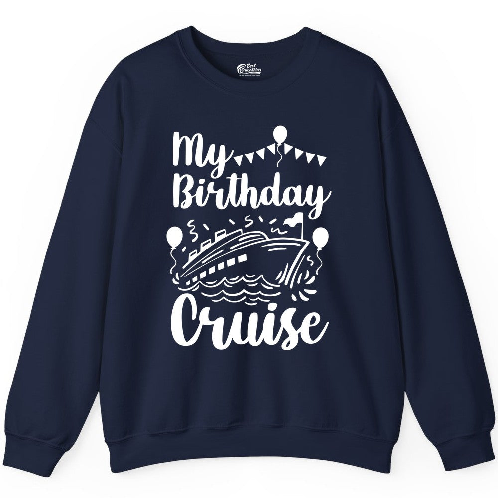 Birthday Cruise Shirt - Fun Cruise Birthday Party Vacation Tee (Sweatshirt) in Navy - My Birthday Cruise Shirt - Hand Drawn Ship Balloons and Banners Design