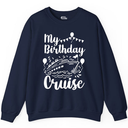 Birthday Cruise Shirt - Fun Cruise Birthday Party Vacation Tee (Sweatshirt) in Navy - My Birthday Cruise Shirt - Hand Drawn Ship Balloons and Banners Design