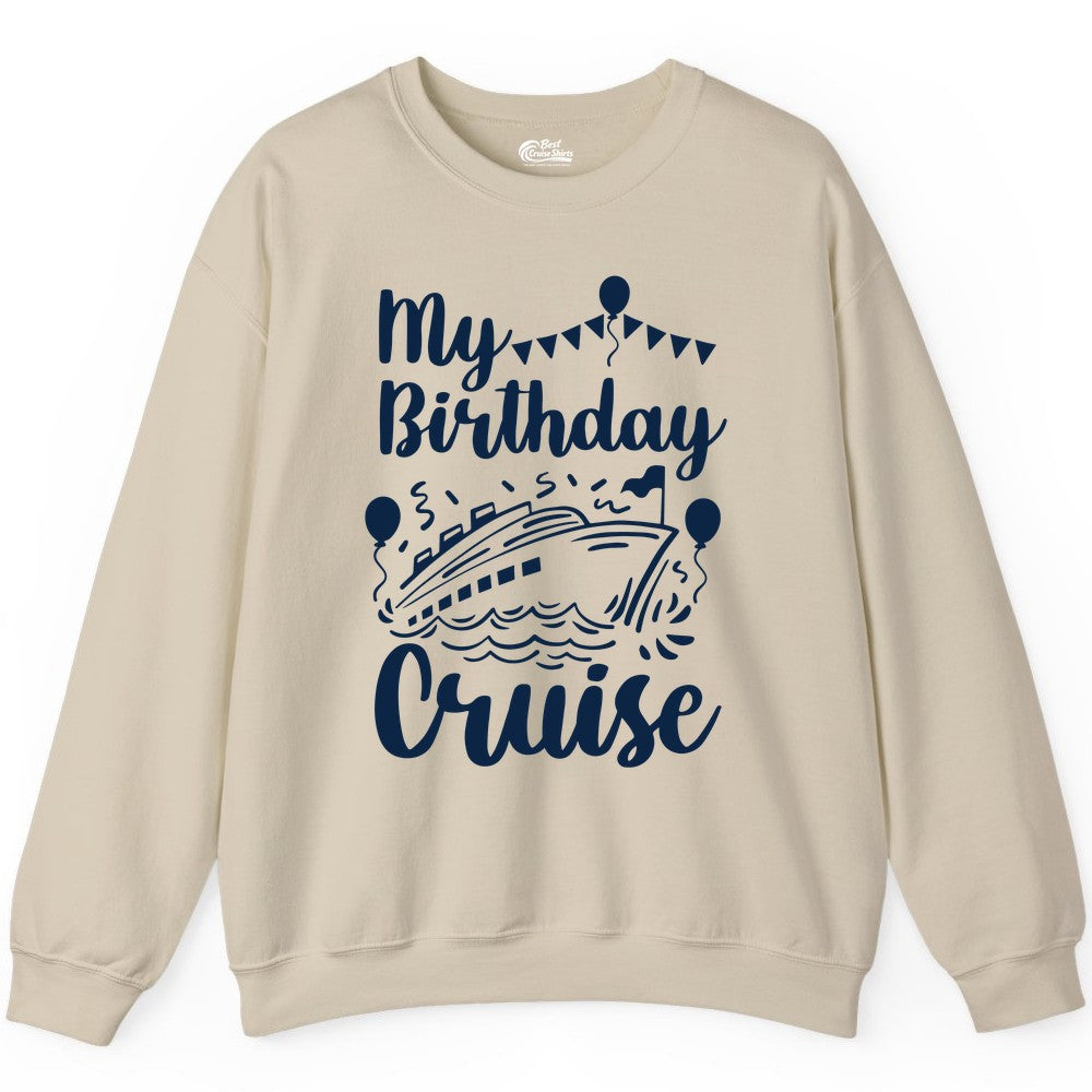 Birthday Cruise Shirt - Fun Cruise Birthday Party Vacation Tee (Sweatshirt) in Sand - My Birthday Cruise Shirt - Hand Drawn Ship Balloons and Banners Design