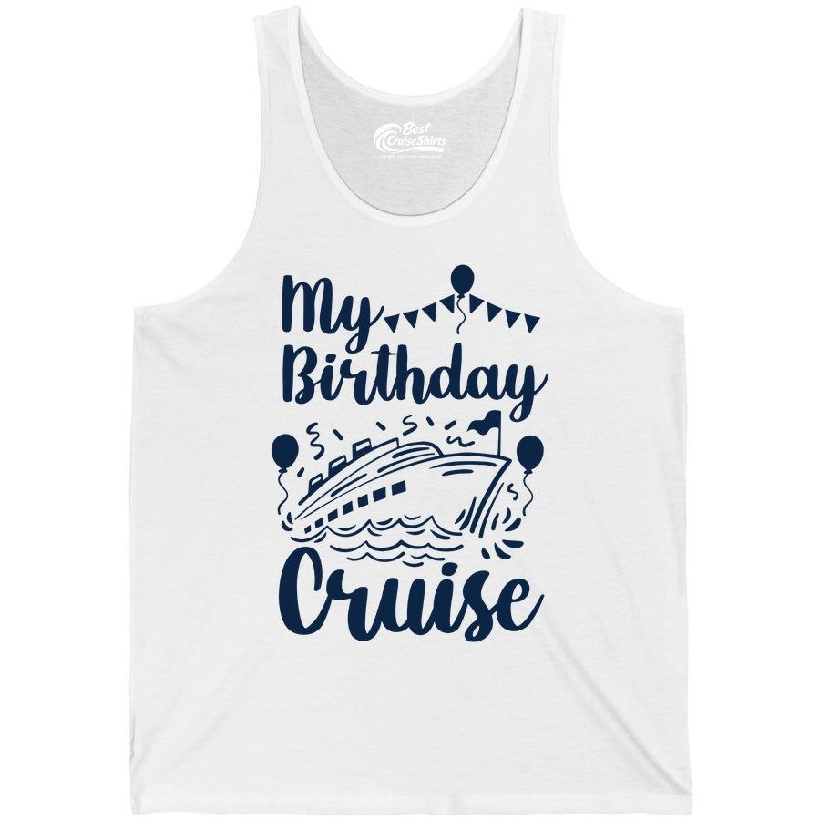 Birthday Cruise Shirt - Fun Cruise Birthday Party Vacation Tee (Tank Top) in White - My Birthday Cruise Shirt - Hand Drawn Ship Balloons and Banners Design