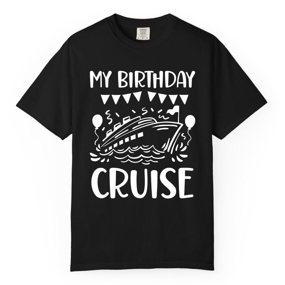 My Birthday Cruise Shirt - Fun Cruise Birthday Outfit for Parties (Comfort Color) in Black - My Birthday Cruise Shirt - Nautical Party Celebration Outfit Tee