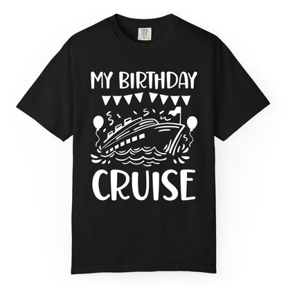 My Birthday Cruise Shirt - Fun Cruise Birthday Outfit for Parties (Comfort Color) in Black - My Birthday Cruise Shirt - Nautical Party Celebration Outfit Tee