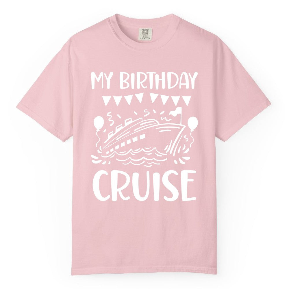 My Birthday Cruise Shirt - Fun Cruise Birthday Outfit for Parties (Comfort Color) in Blossom - My Birthday Cruise Shirt - Nautical Party Celebration Outfit Tee