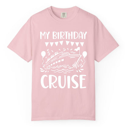 My Birthday Cruise Shirt - Fun Cruise Birthday Outfit for Parties (Comfort Color) in Blossom - My Birthday Cruise Shirt - Nautical Party Celebration Outfit Tee