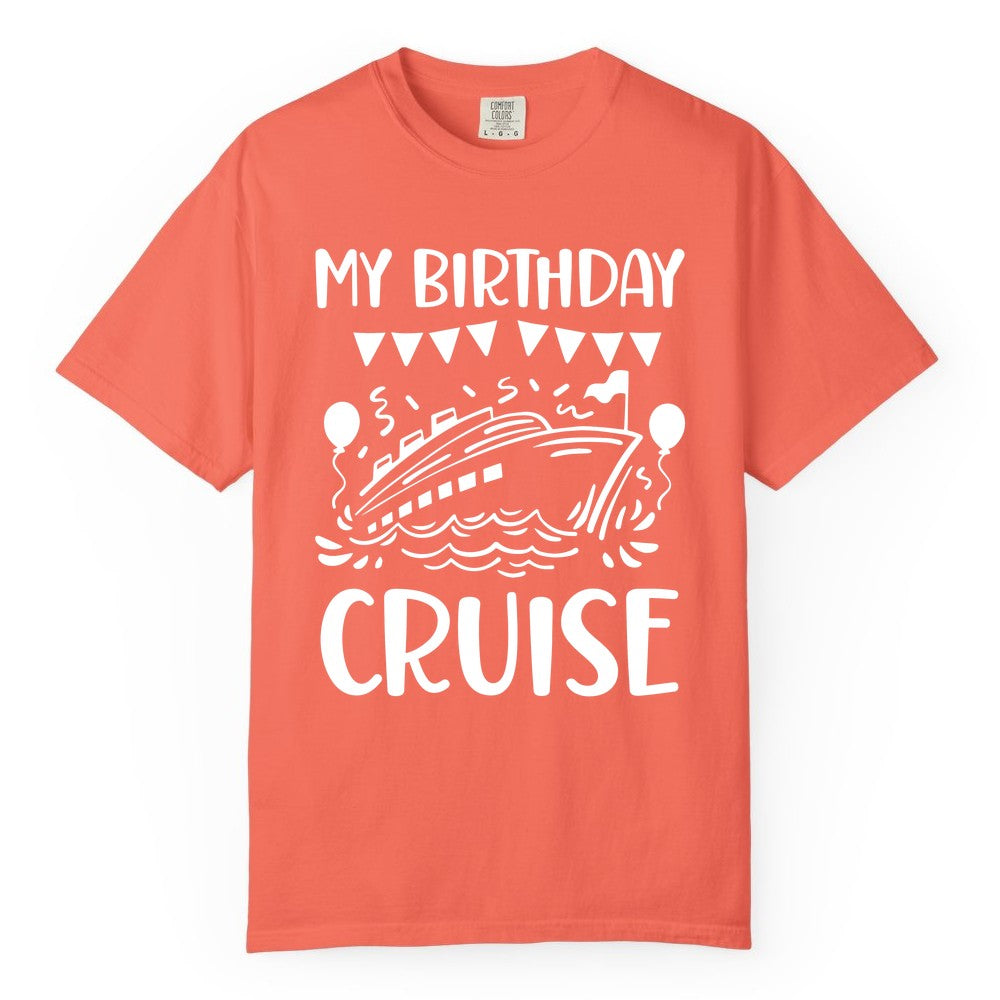My Birthday Cruise Shirt - Fun Cruise Birthday Outfit for Parties (Comfort Color) in Bright Salmon - My Birthday Cruise Shirt - Nautical Party Celebration Outfit Tee