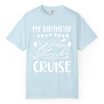 My Birthday Cruise Shirt - Fun Cruise Birthday Outfit for Parties (Comfort Color) in Chambray - My Birthday Cruise Shirt - Nautical Party Celebration Outfit Tee