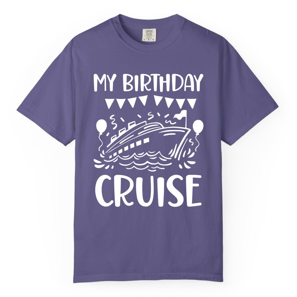 My Birthday Cruise Shirt - Fun Cruise Birthday Outfit for Parties (Comfort Color) in Grape - My Birthday Cruise Shirt - Nautical Party Celebration Outfit Tee