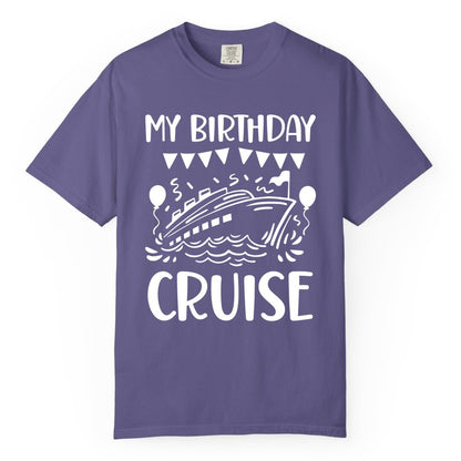 My Birthday Cruise Shirt - Fun Cruise Birthday Outfit for Parties (Comfort Color) in Grape - My Birthday Cruise Shirt - Nautical Party Celebration Outfit Tee