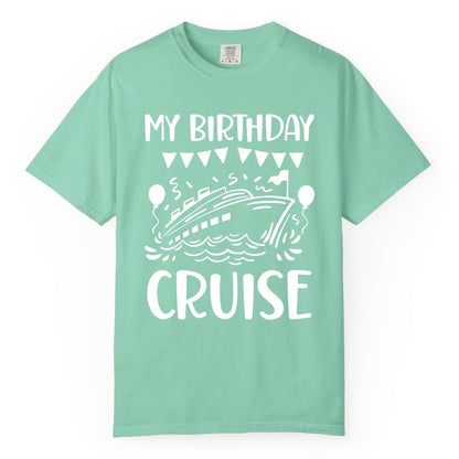 My Birthday Cruise Shirt - Fun Cruise Birthday Outfit for Parties (Comfort Color) in Island Reef - My Birthday Cruise Shirt - Nautical Party Celebration Outfit Tee