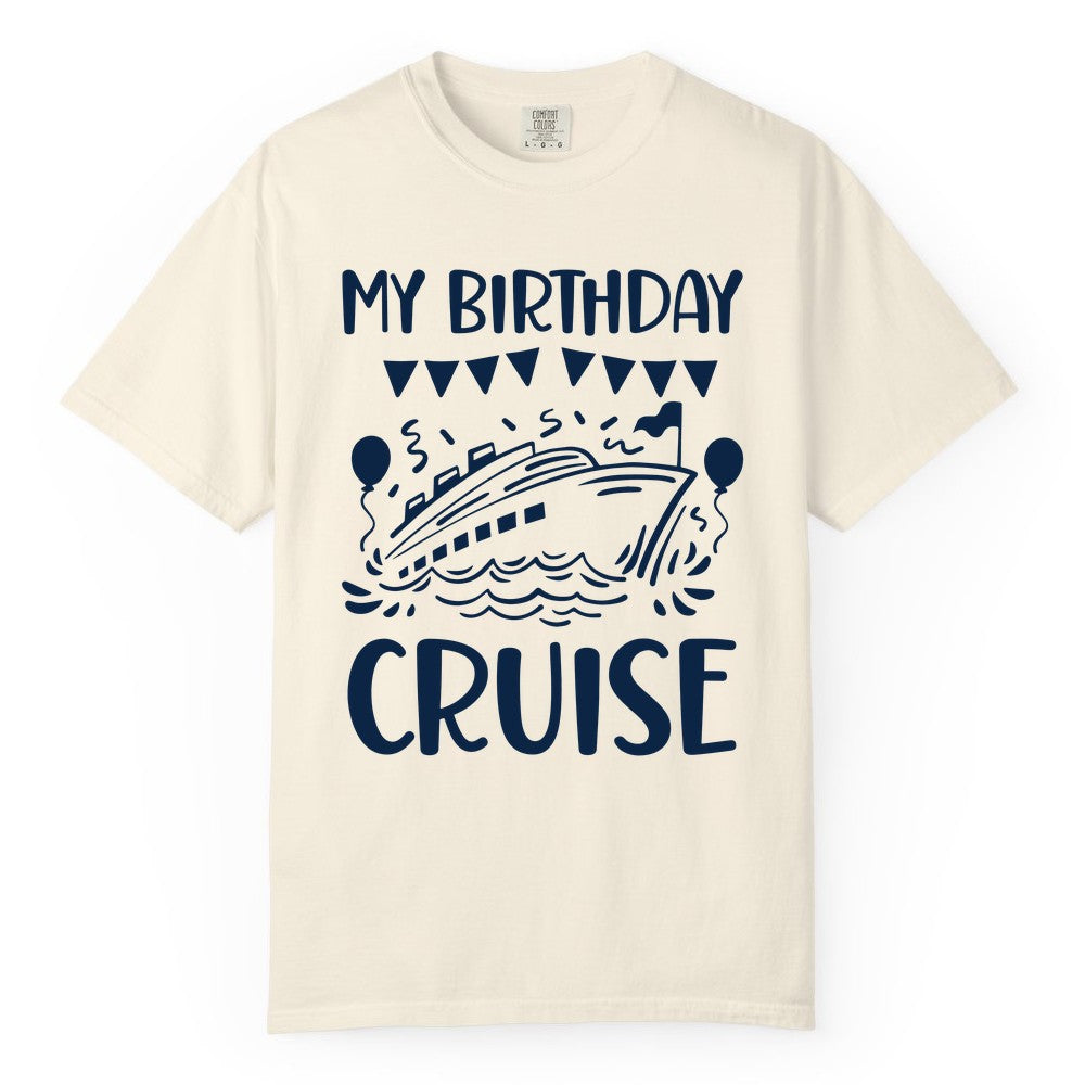 My Birthday Cruise Shirt - Fun Cruise Birthday Outfit for Parties (Comfort Color) in Ivory - My Birthday Cruise Shirt - Nautical Party Celebration Outfit Tee