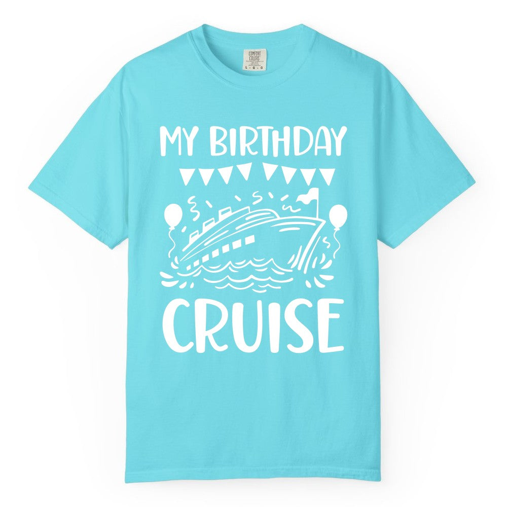 My Birthday Cruise Shirt - Fun Cruise Birthday Outfit for Parties (Comfort Color) in Lagoon Blue - My Birthday Cruise Shirt - Nautical Party Celebration Outfit Tee