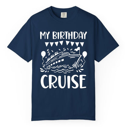 My Birthday Cruise Shirt - Fun Cruise Birthday Outfit for Parties (Comfort Color) in Navy - My Birthday Cruise Shirt - Nautical Party Celebration Outfit Tee