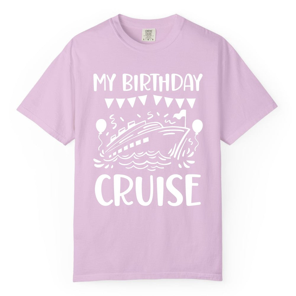 My Birthday Cruise Shirt - Fun Cruise Birthday Outfit for Parties (Comfort Color) in Orchid - My Birthday Cruise Shirt - Nautical Party Celebration Outfit Tee