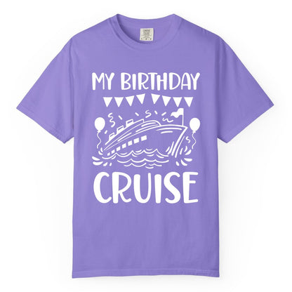 My Birthday Cruise Shirt - Fun Cruise Birthday Outfit for Parties (Comfort Color) in Violet - My Birthday Cruise Shirt - Nautical Party Celebration Outfit Tee