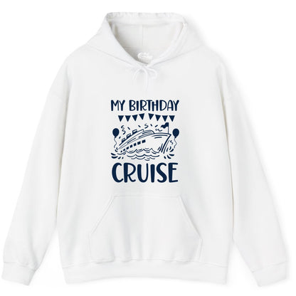 My Birthday Cruise Shirt - Fun Cruise Birthday Outfit for Parties (Hoodie) in White - My Birthday Cruise Shirt - Nautical Party Celebration Outfit Tee