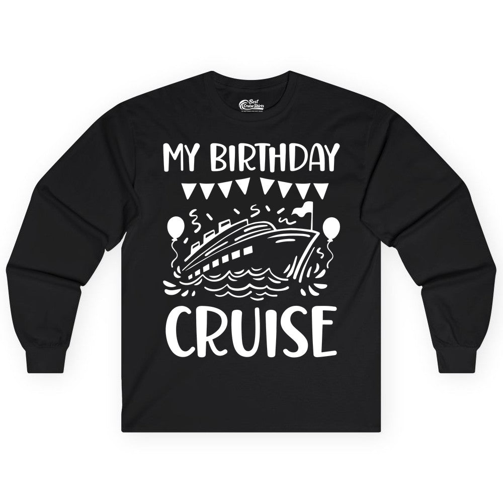 My Birthday Cruise Shirt - Fun Cruise Birthday Outfit for Parties (Long Sleeve) in Black - My Birthday Cruise Shirt - Nautical Party Celebration Outfit Tee