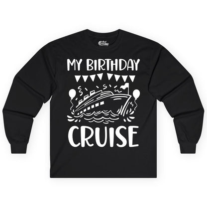 My Birthday Cruise Shirt - Fun Cruise Birthday Outfit for Parties (Long Sleeve) in Black - My Birthday Cruise Shirt - Nautical Party Celebration Outfit Tee