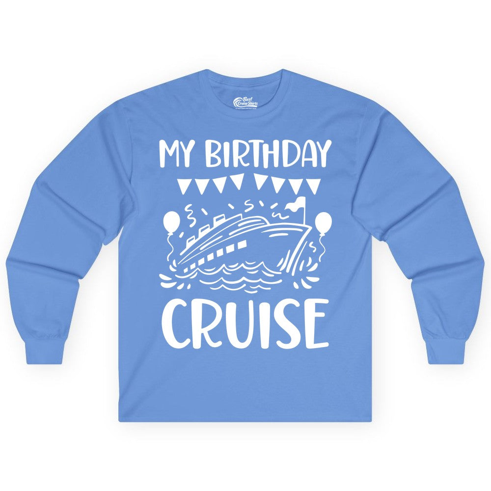 My Birthday Cruise Shirt - Fun Cruise Birthday Outfit for Parties (Long Sleeve) in Carolina Blue - My Birthday Cruise Shirt - Nautical Party Celebration Outfit Tee