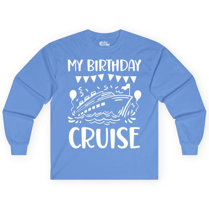 My Birthday Cruise Shirt - Fun Cruise Birthday Outfit for Parties (Long Sleeve) in Carolina Blue - My Birthday Cruise Shirt - Nautical Party Celebration Outfit Tee