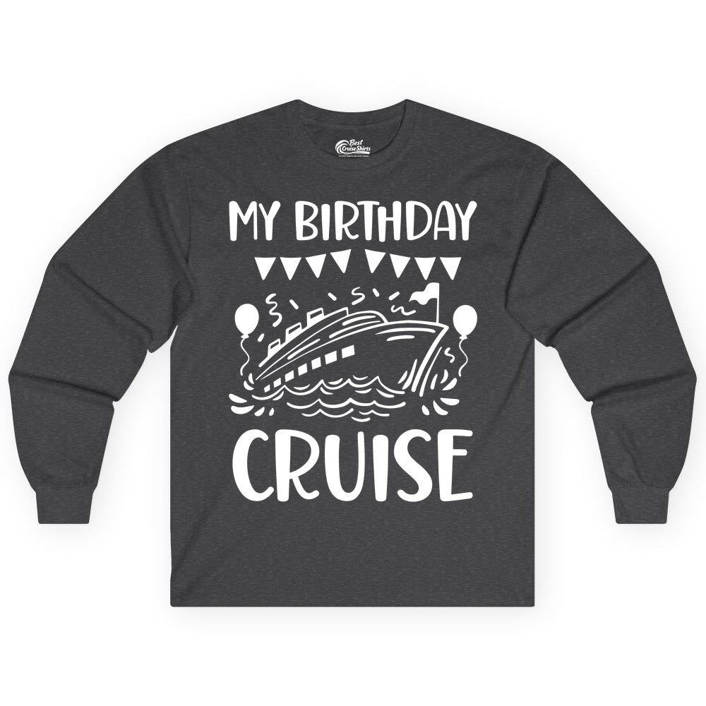 My Birthday Cruise Shirt - Fun Cruise Birthday Outfit for Parties (Long Sleeve) in Dark Heather - My Birthday Cruise Shirt - Nautical Party Celebration Outfit Tee