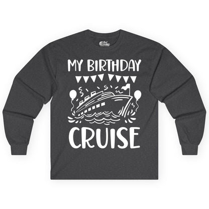 My Birthday Cruise Shirt - Fun Cruise Birthday Outfit for Parties (Long Sleeve) in Dark Heather - My Birthday Cruise Shirt - Nautical Party Celebration Outfit Tee