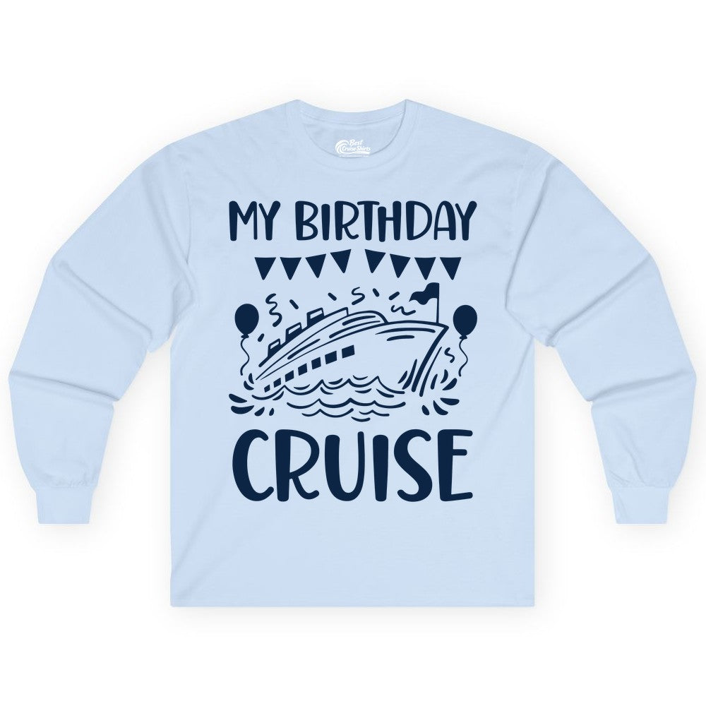 My Birthday Cruise Shirt - Fun Cruise Birthday Outfit for Parties (Long Sleeve) in Light Blue - My Birthday Cruise Shirt - Nautical Party Celebration Outfit Tee