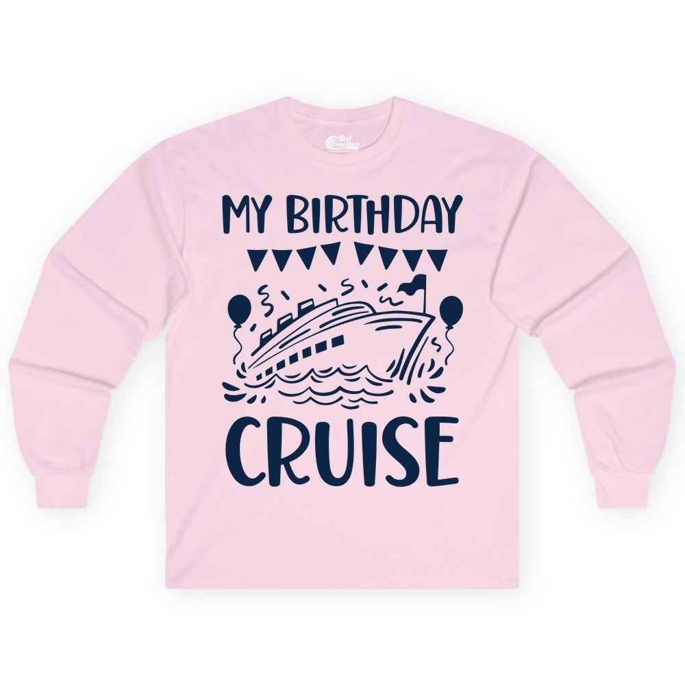 My Birthday Cruise Shirt - Fun Cruise Birthday Outfit for Parties (Long Sleeve) in Light Pink - My Birthday Cruise Shirt - Nautical Party Celebration Outfit Tee