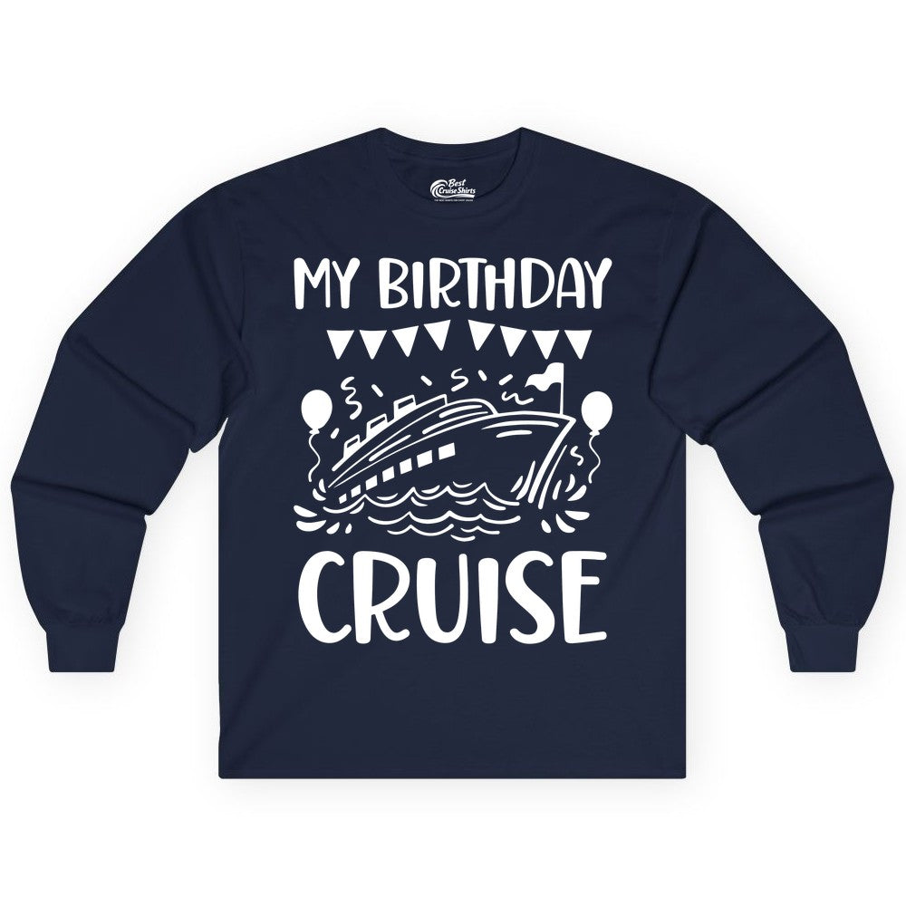 My Birthday Cruise Shirt - Fun Cruise Birthday Outfit for Parties (Long Sleeve) in Navy - My Birthday Cruise Shirt - Nautical Party Celebration Outfit Tee