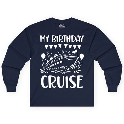 My Birthday Cruise Shirt - Fun Cruise Birthday Outfit for Parties (Long Sleeve) in Navy - My Birthday Cruise Shirt - Nautical Party Celebration Outfit Tee