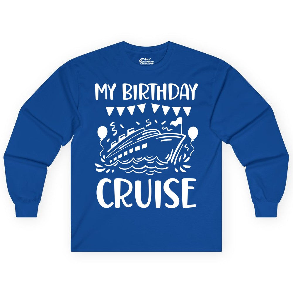 My Birthday Cruise Shirt - Fun Cruise Birthday Outfit for Parties (Long Sleeve) in Royal - My Birthday Cruise Shirt - Nautical Party Celebration Outfit Tee