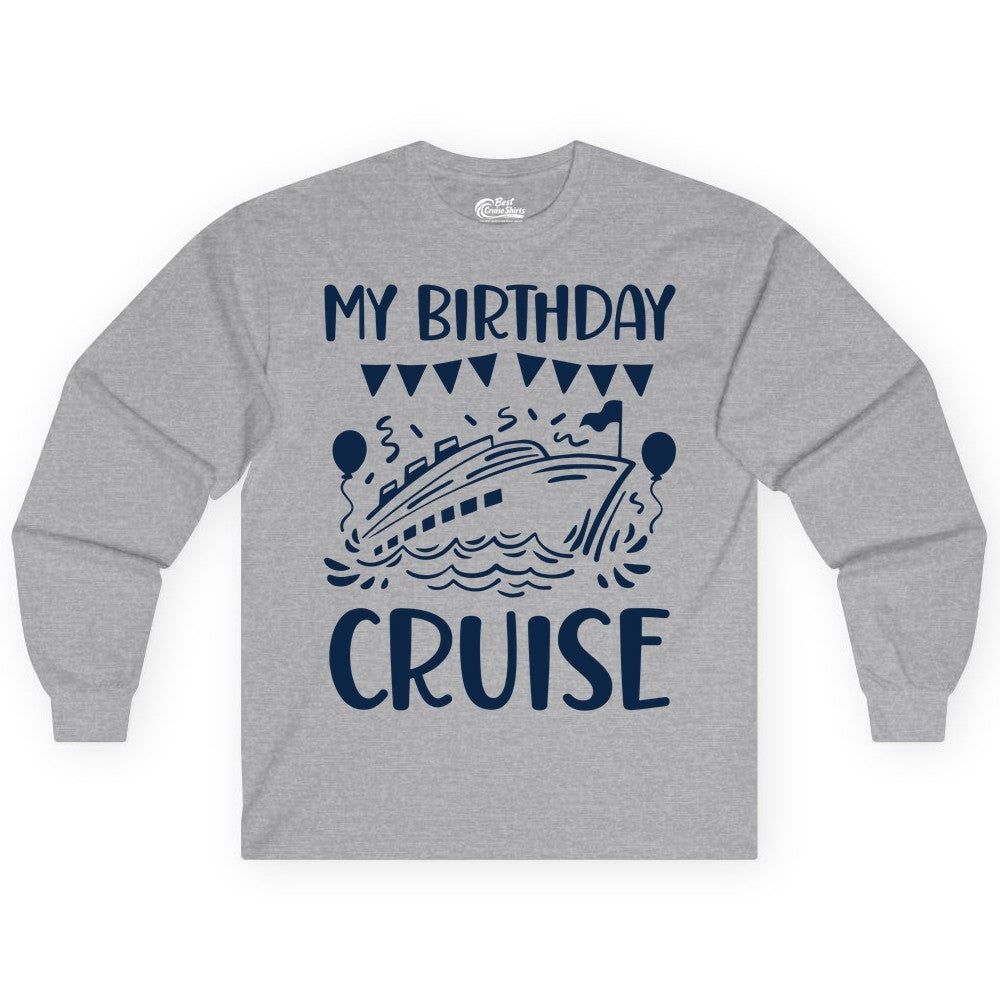 My Birthday Cruise Shirt - Fun Cruise Birthday Outfit for Parties (Long Sleeve) in Sport Grey - My Birthday Cruise Shirt - Nautical Party Celebration Outfit Tee