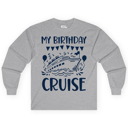 My Birthday Cruise Shirt - Fun Cruise Birthday Outfit for Parties (Long Sleeve) in Sport Grey - My Birthday Cruise Shirt - Nautical Party Celebration Outfit Tee