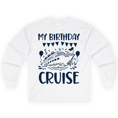 My Birthday Cruise Shirt - Fun Cruise Birthday Outfit for Parties (Long Sleeve) in White - My Birthday Cruise Shirt - Nautical Party Celebration Outfit Tee