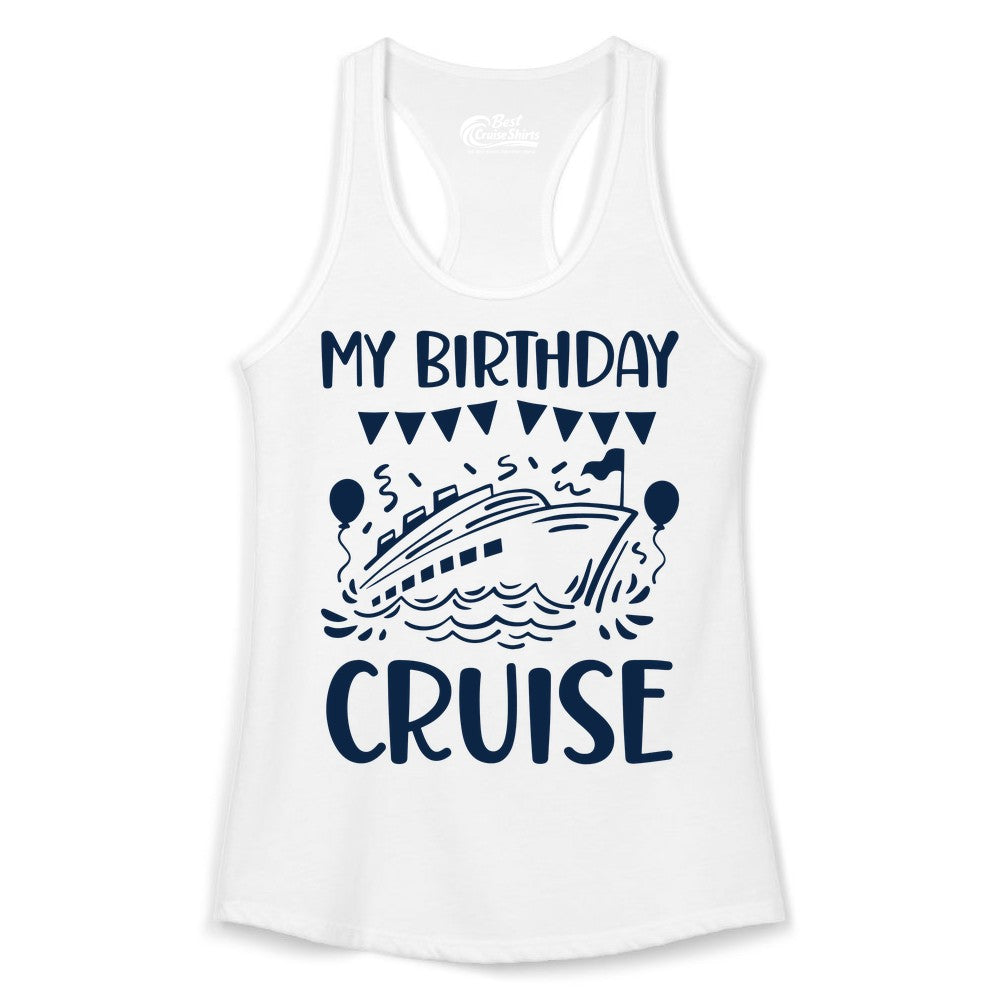 My Birthday Cruise Shirt - Fun Cruise Birthday Outfit for Parties (Ladies Tank) in White - My Birthday Cruise Shirt - Nautical Party Celebration Outfit Tee
