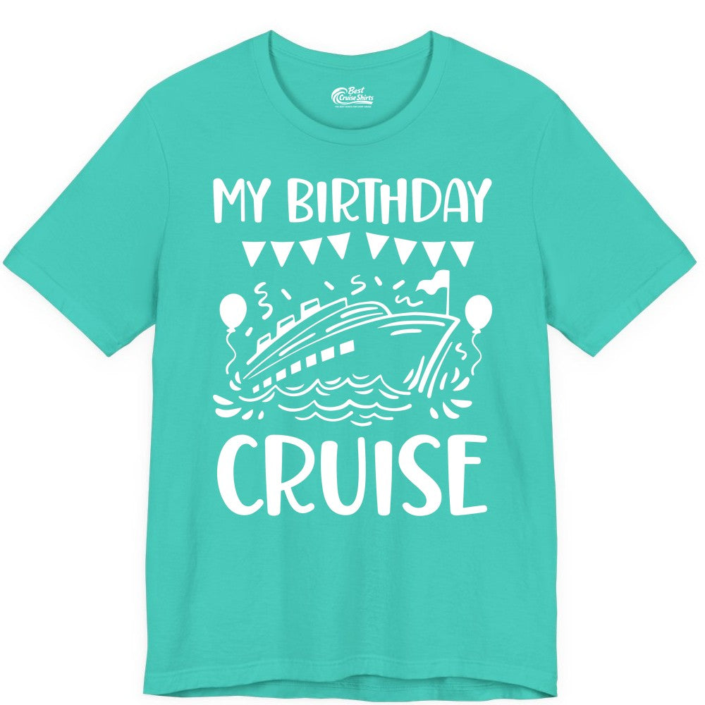 My Birthday Cruise Shirt - Fun Cruise Birthday Outfit for Parties (Premium Tee) in Teal - My Birthday Cruise Shirt - Nautical Party Celebration Outfit Tee